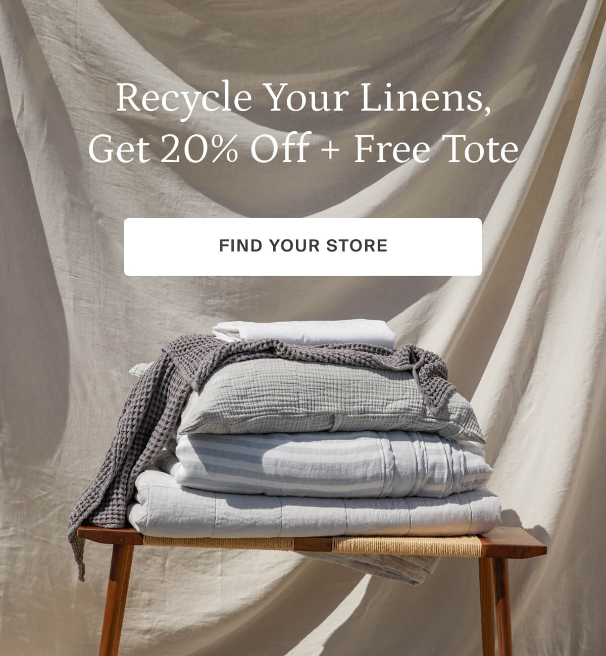 recycle your linens, get 20% off, plus a gift, find your store