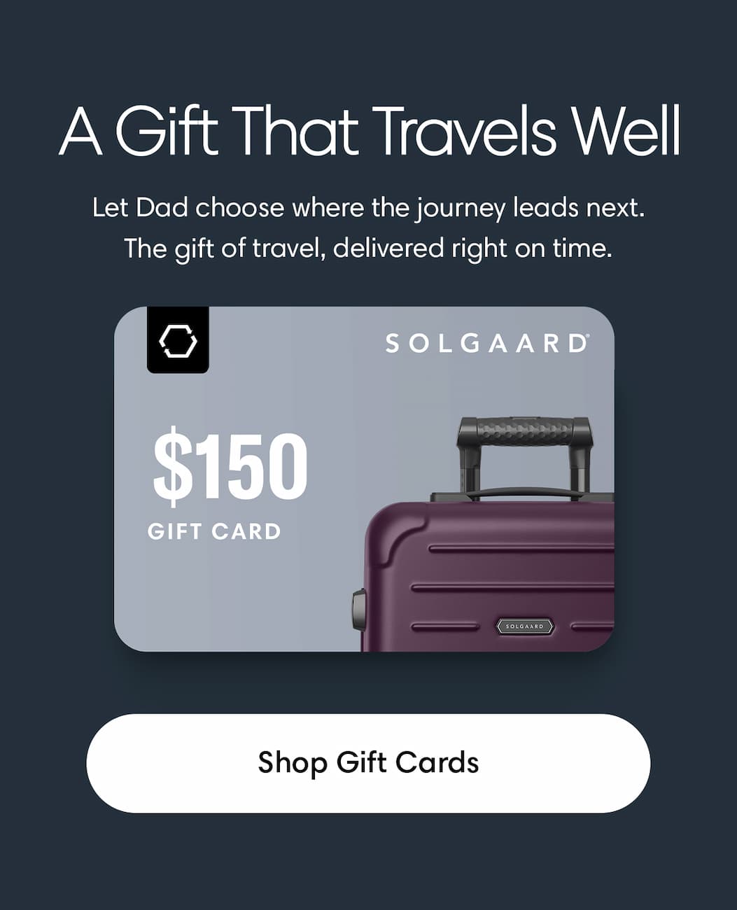 A Gift That Travels Well. Shop Gift Cards