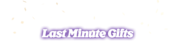 Last Minute Gifts