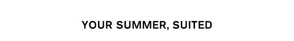 Your Summer, Suited