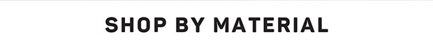 Shop by Material