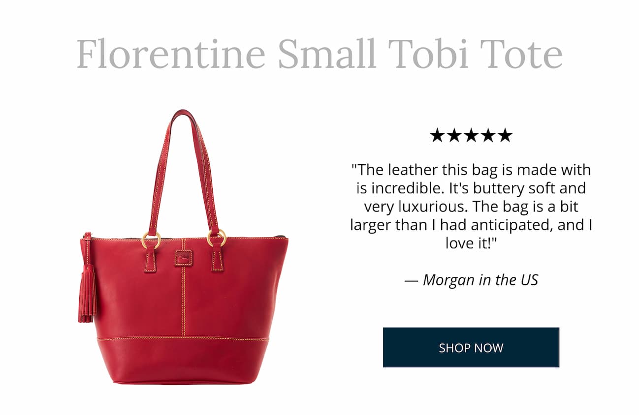 Florentine Small Tobi Tote. "The leather this bag is made with is incredible. It's buttery soft and very luxurious. The bag is a bit larger than I had anticipated, and I love it!" - Morgan in the US
