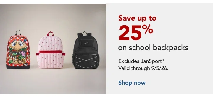SAVE UP TO 25% ON SCHOOL BACKPACKS (EXCLUDING JANSPORT) 