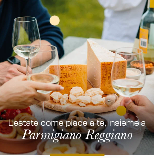 L'estate come piace a te, insieme a Parmigiano Reggiano