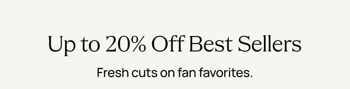 Up to 20% Off Best Sellers 