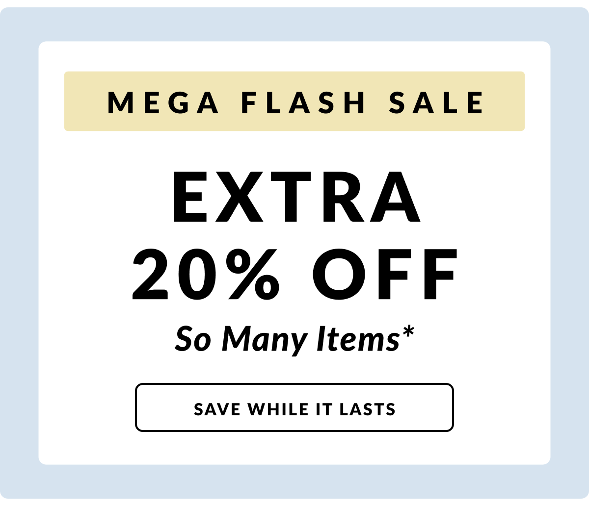 MEGA FLASH SALE: Extra 20% Off So Many Items!
