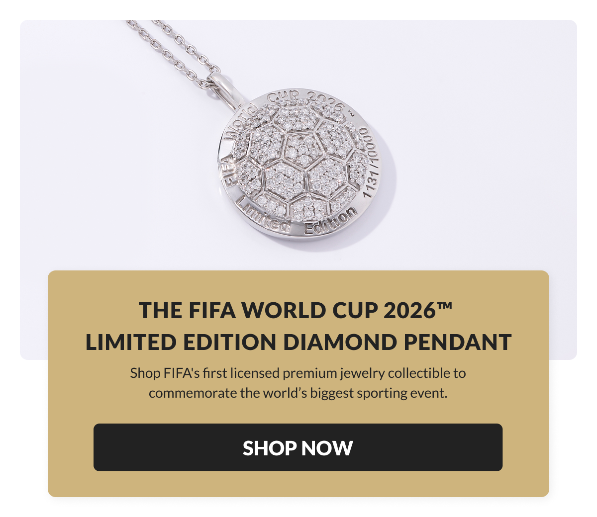 Shop FIFA's first licensed premium jewelry collectible to commemorate the world’s biggest sporting event.