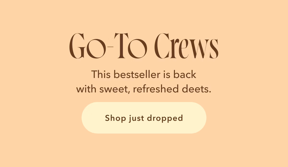 Go-To Crews | This bestseller is back with sweet, refreshed deets. Shop Just Dropped