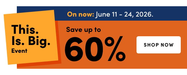 This. Is. Big. Event. On now: June 11 – 24, 2026. Save up to 60% 