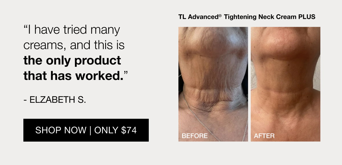 Try Our TL Advanced Neck Cream