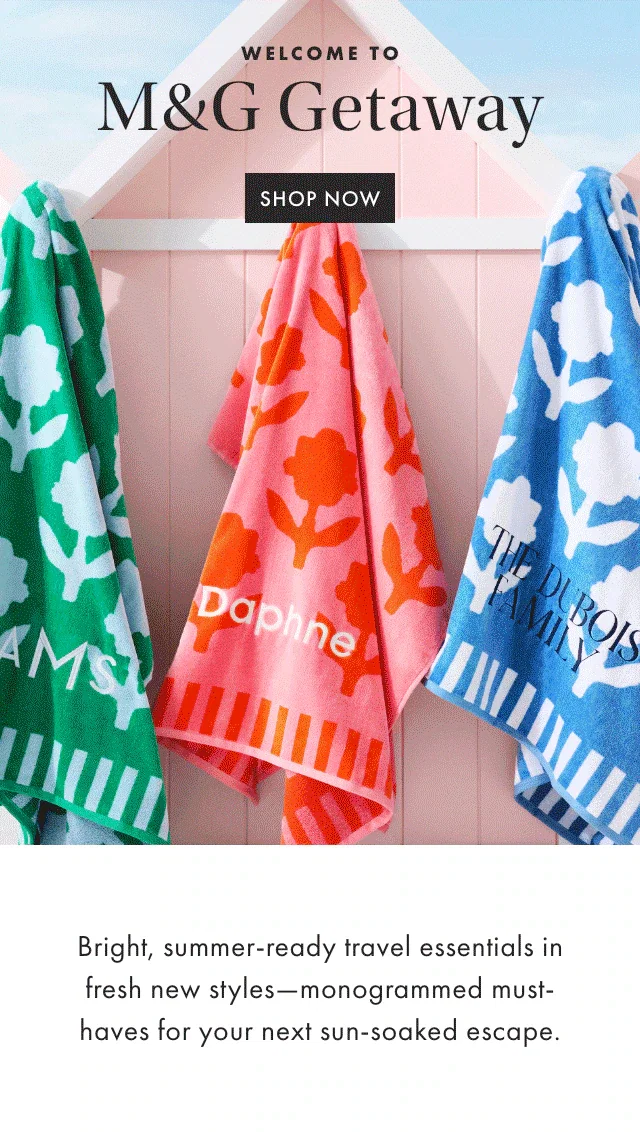WELCOME TO M&G Getaway - SHOP NOW - Bright, spring-ready travel essentials in fresh new styles—monogrammed must-haves for your next sun-soaked escape.