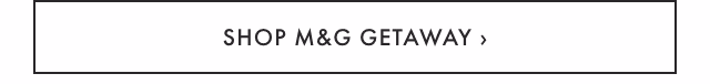 SHOP M&G GETAWAY ›