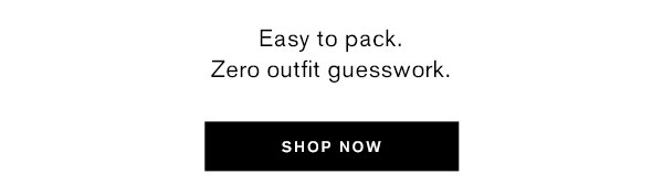 Easy to pack. Zero outfit guesswork.