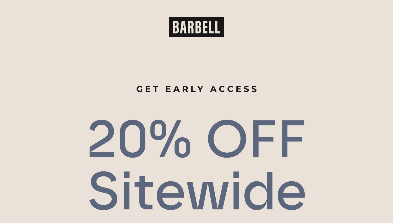 Get Early Access to 20% OFF Sitewide