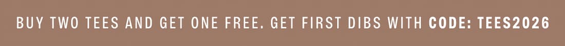 Text Reads: BUY TWO TEES AND GET ONE FREE. GET FIRST DIBS WITH CODE: TEES2026