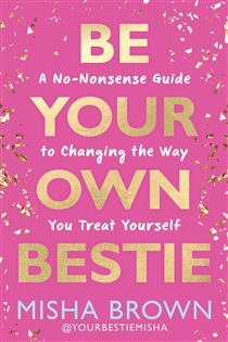 Be Your Own Bestie, by Misha Brown