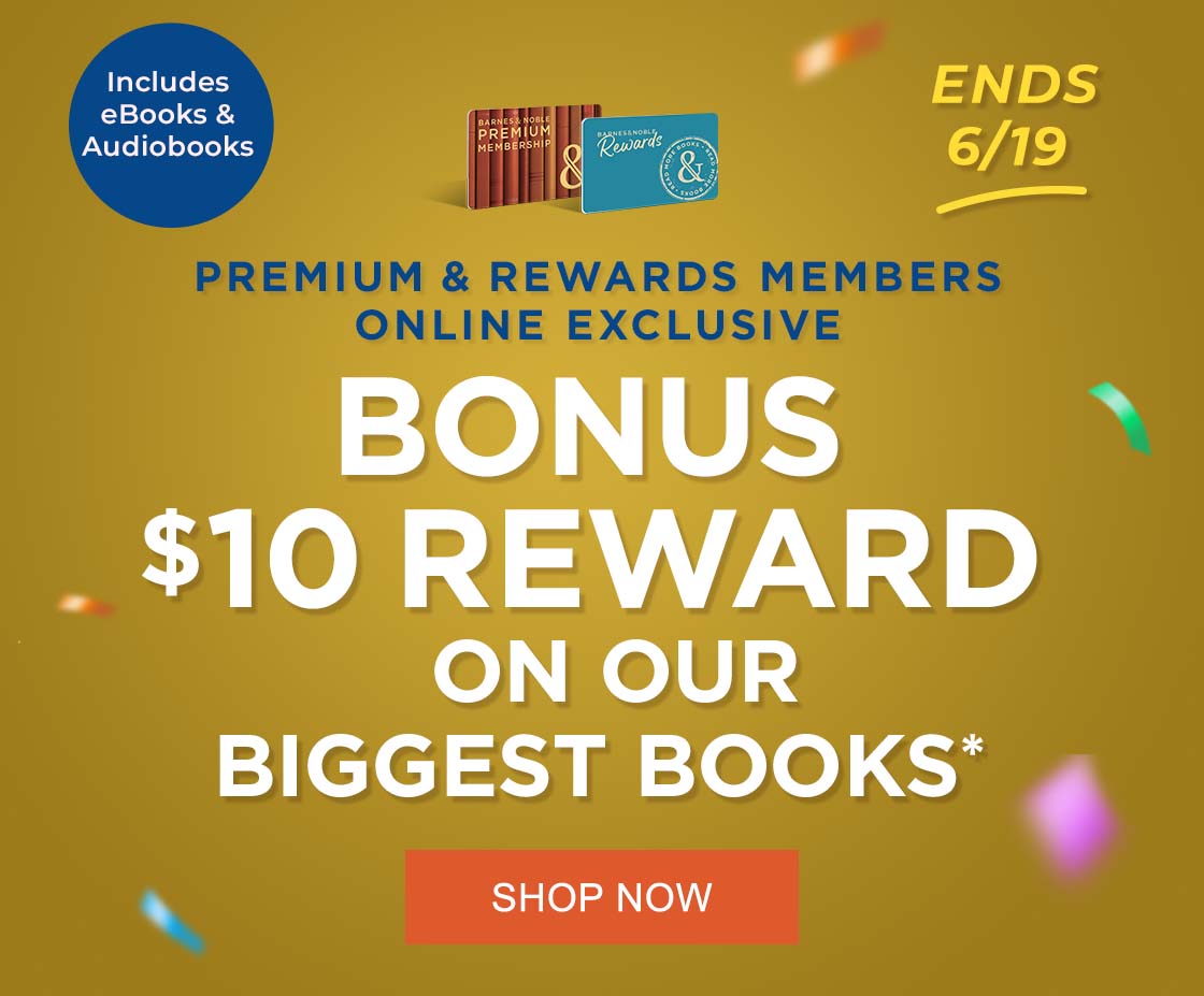 PREMIUM & REWARDS MEMBERS ONLINE EXCLUSIVE | BONUS $10 REWARD ON OUR BIGGEST BOOKS* [Includes eBooks & Audiobooks] [ENDS 6/19]