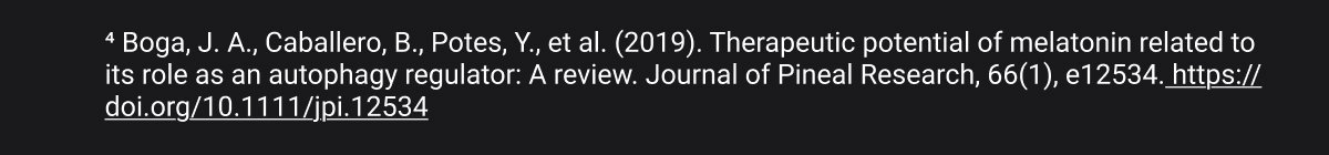 ⁴ Boga, J. A., Caballero, B., Potes, Y., et al. (2019). Therapeutic potential of melatonin related to its role as an autophagy regulator: A review. Journal of Pineal Research, 66(1), e12534. https://doi.org/10.1111/jpi.12534
