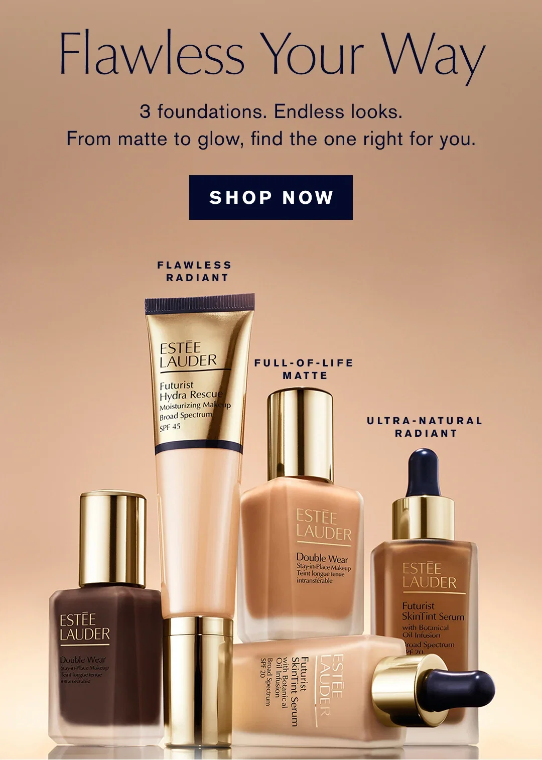 Flawless Your Way | 3 foundations. Endless looks. | From matte to glow, find the one right for you. | SHOP NOW