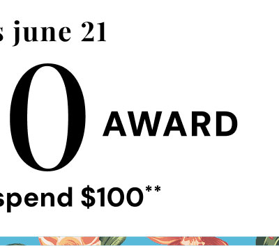 Use your $50 Award when you spend $100** See terms and conditions for full details. 