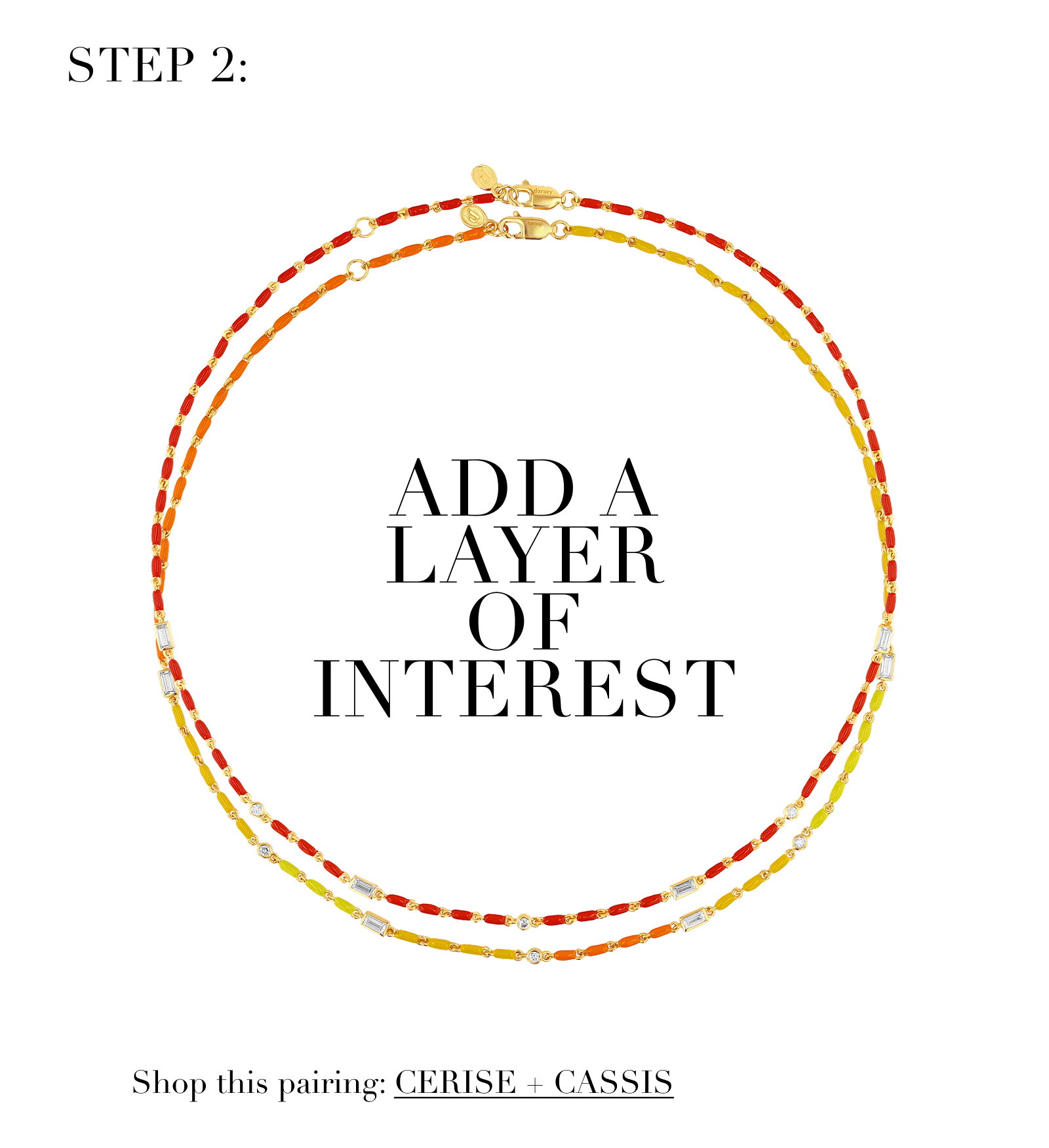 STEP 2: ADD A LAYER OF INTEREST. SHOP THIS PAIRING: CERISE + CASSIS.