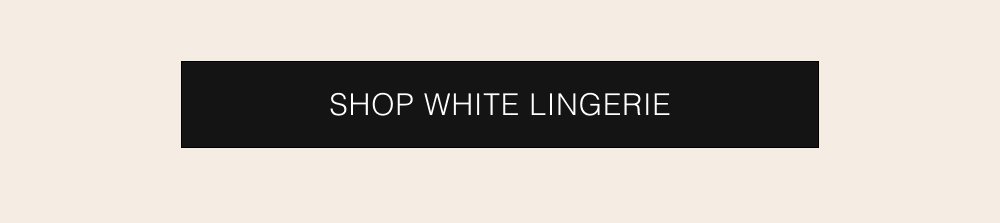 SHOP WHITE LINGERIE