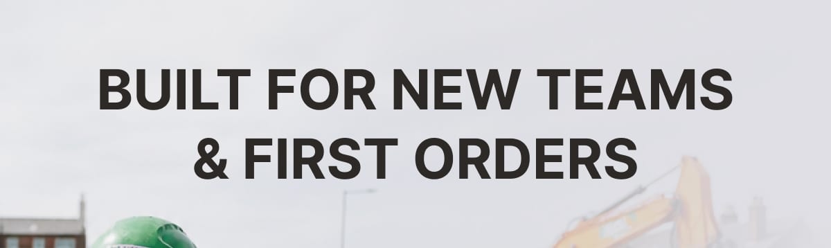 Built for new teams & first orders