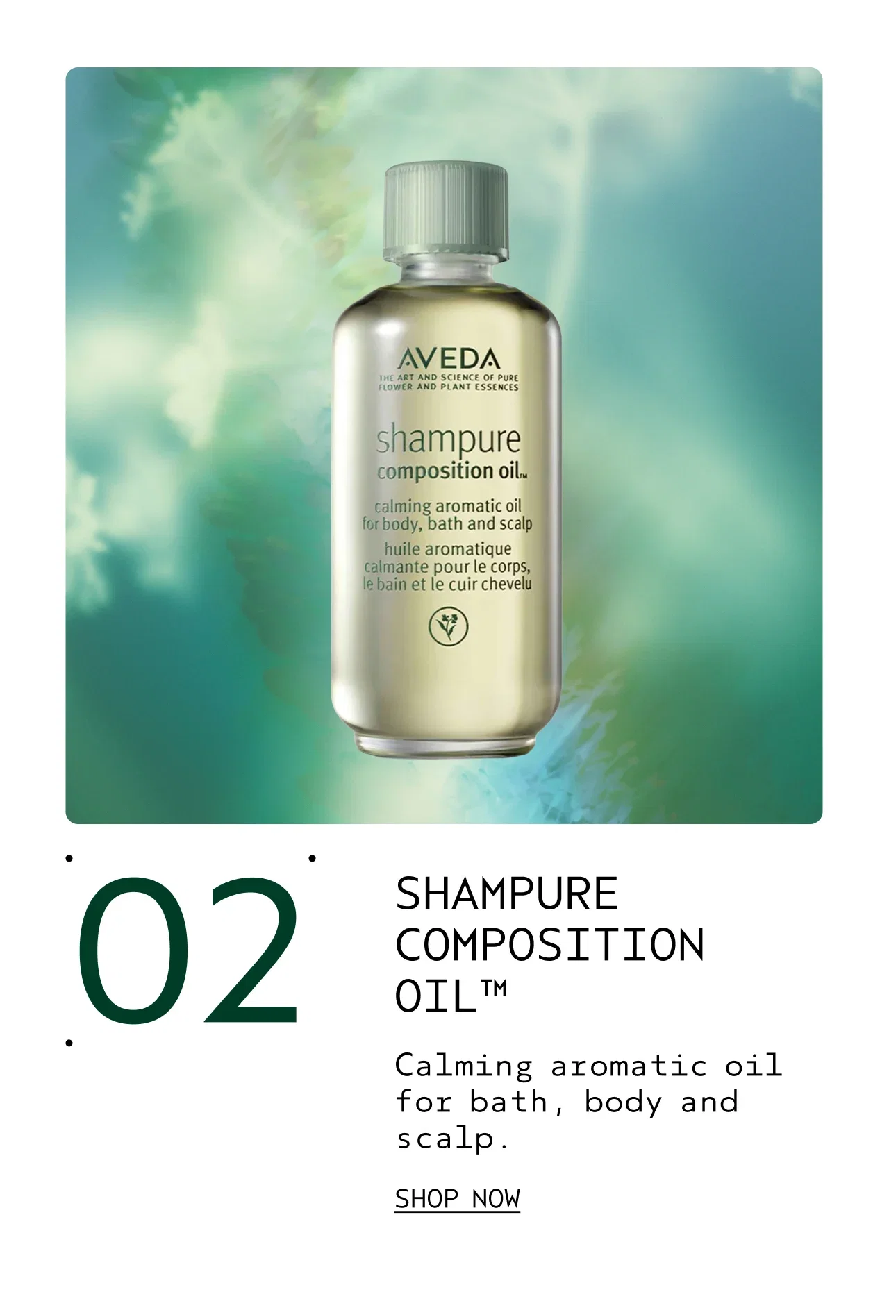 02 SHAMPURE COMPOSITION OIL Calming aromatic oil for bath, body and scalp. SHOP NOW