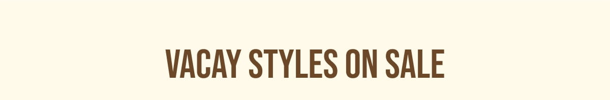 VACAY STYLES ON SALE