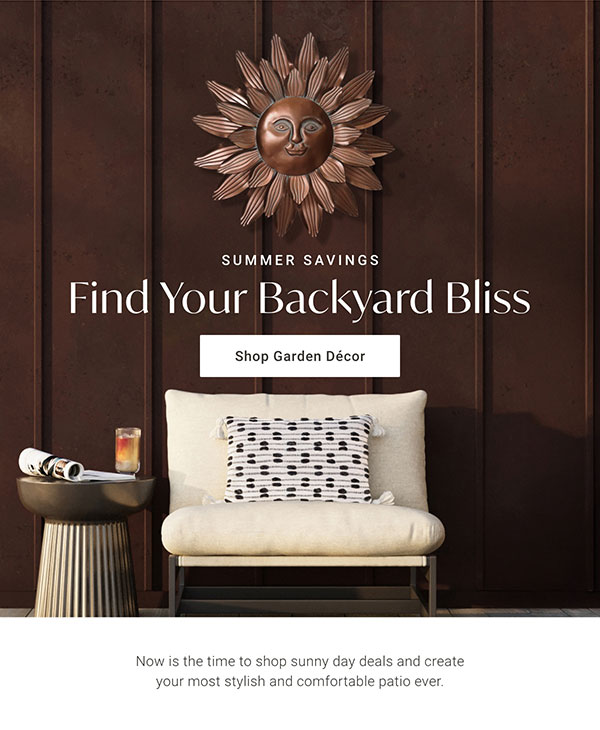 Find Your Backyard Bliss | Shop Garden Décor >