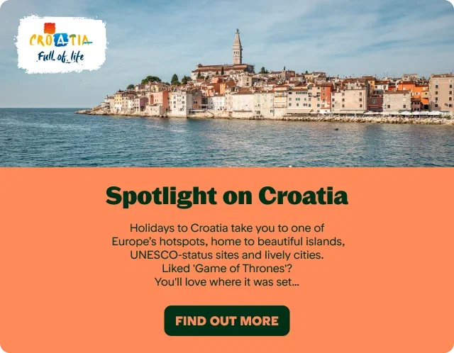Spotlight on Croatia

Holidays to Croatia take you to one of Europe’s hotspots, home to beautiful islands, UNESCO-status sites and lively cities. Liked 'Game of Thrones'? You'll love where it was set…

FIND OUT MORE