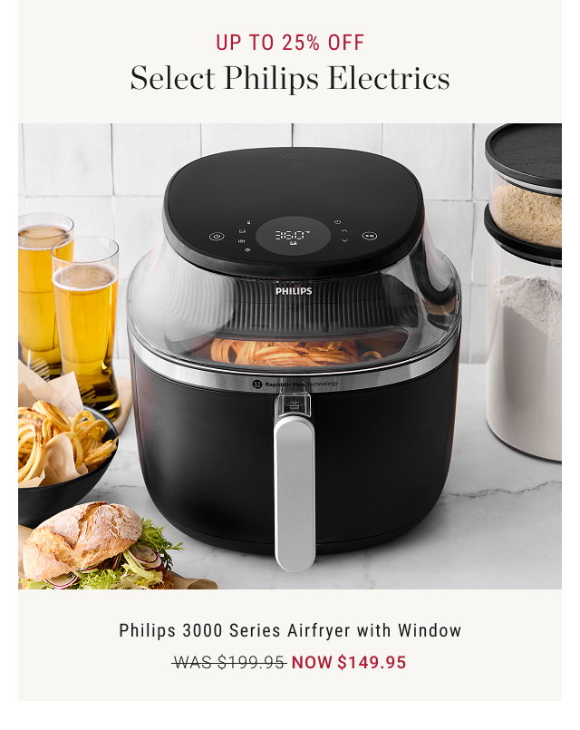 UP TO 25% OFF Select Philips Electrics  Philips 3000 Series Airfryer with Window WAS $199.95 NOW $149.95