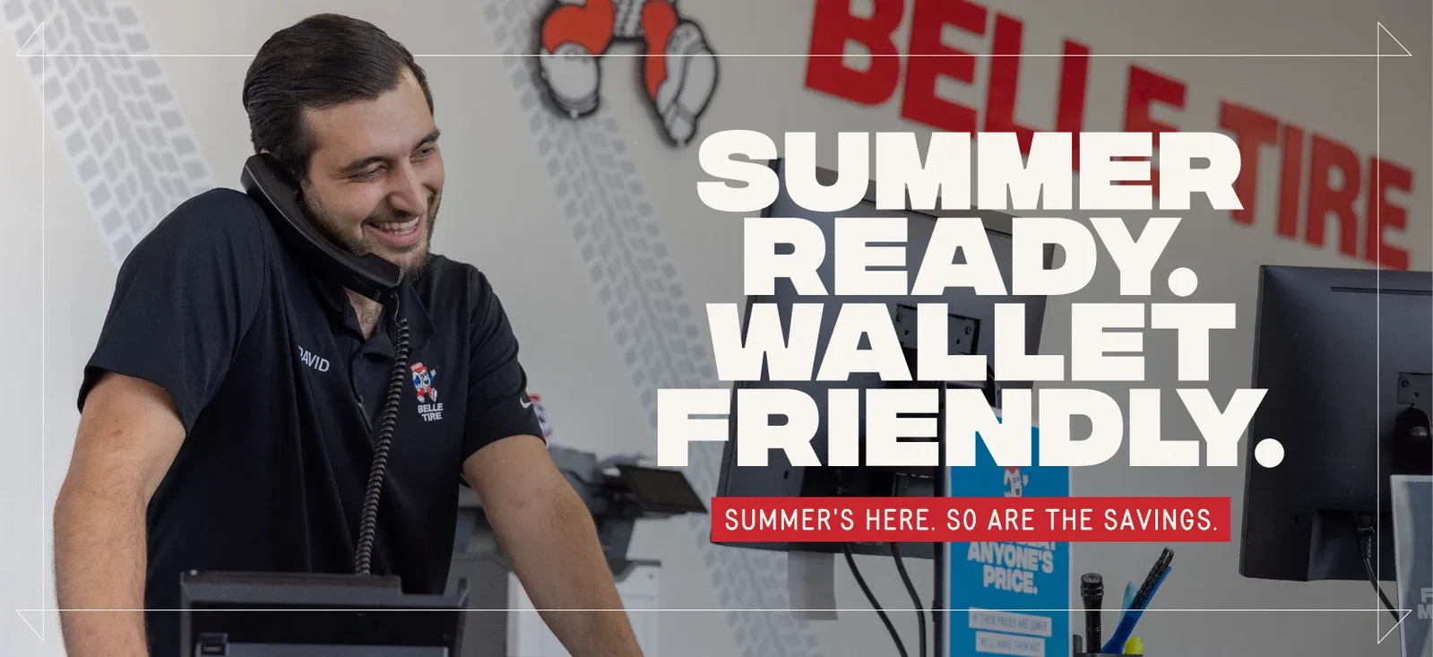 Summer Ready. Wallet Friendly. Summer's Here. So are savings.