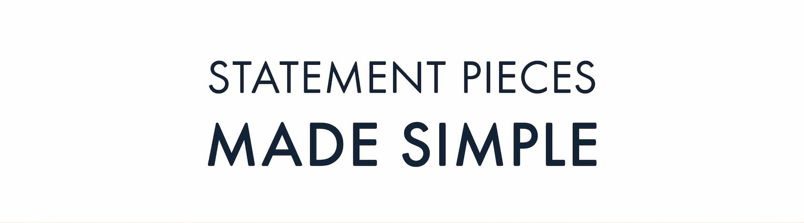 Statement Pieces Made Simple