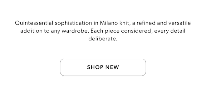 QUINTESSENTIAL SOPHISTICATION IN MILANO KNIT