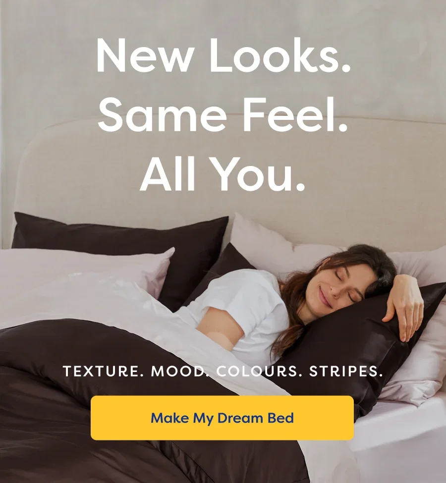 New Looks. Same Feel. All You. Make My Dream Bed.