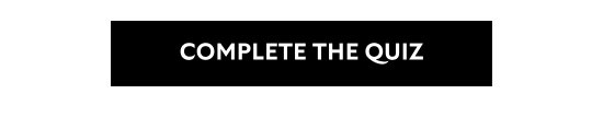 COMPLETE THE QUIZ