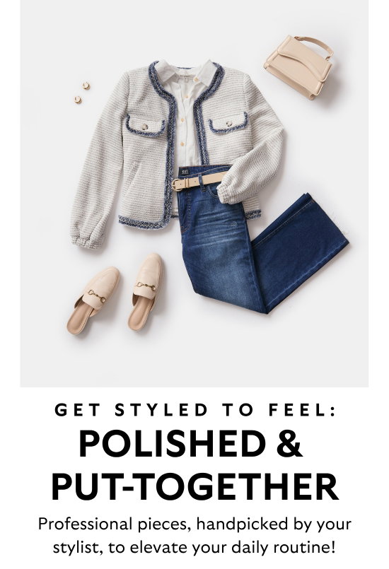 Get styled to feel polished and put-together. Professional pieces, handpicked by your stylist, to elevate your daily routine.