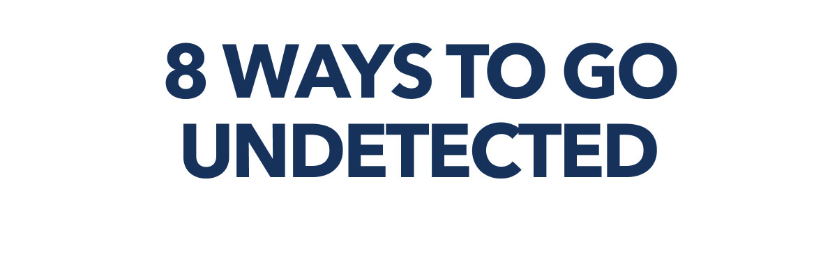 8 Ways to go undetected