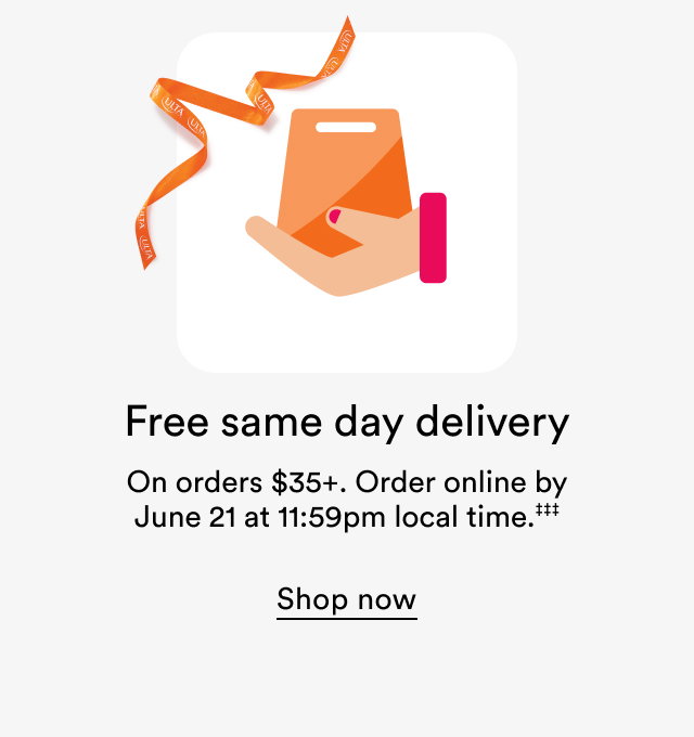 Free same day delivery | On orders $35+ | Order online by June 21 at 11:59pm local time | Shop now