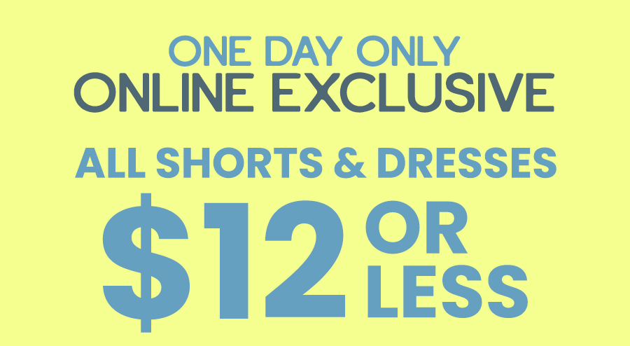 All Shorts & dresses $12 or less