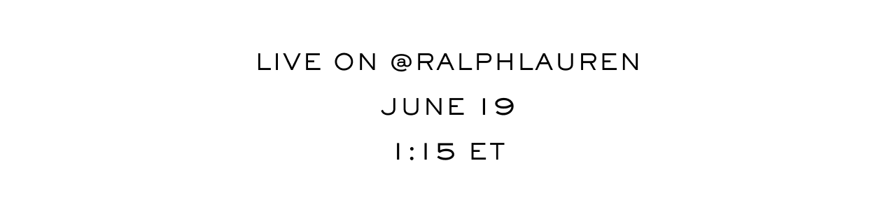 Live on @RalphLauren June 19 1:15 ET