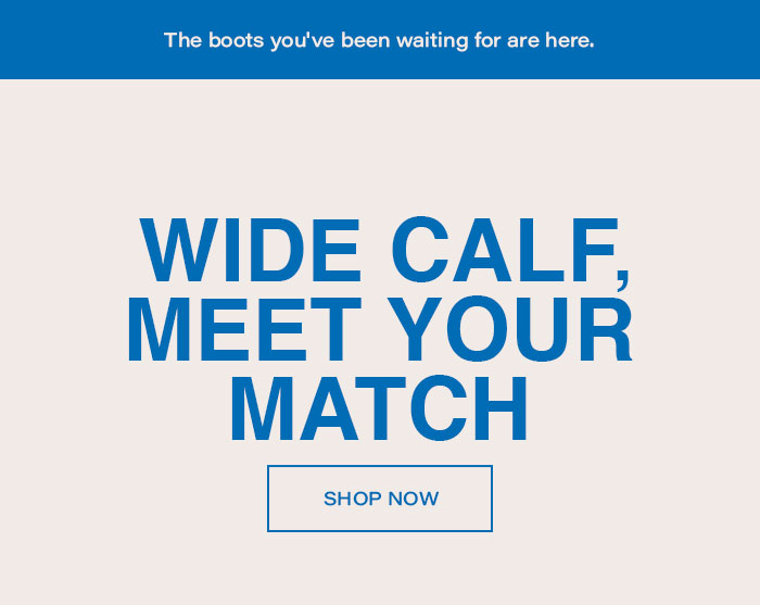 Wide Calf. Meet Your Match.