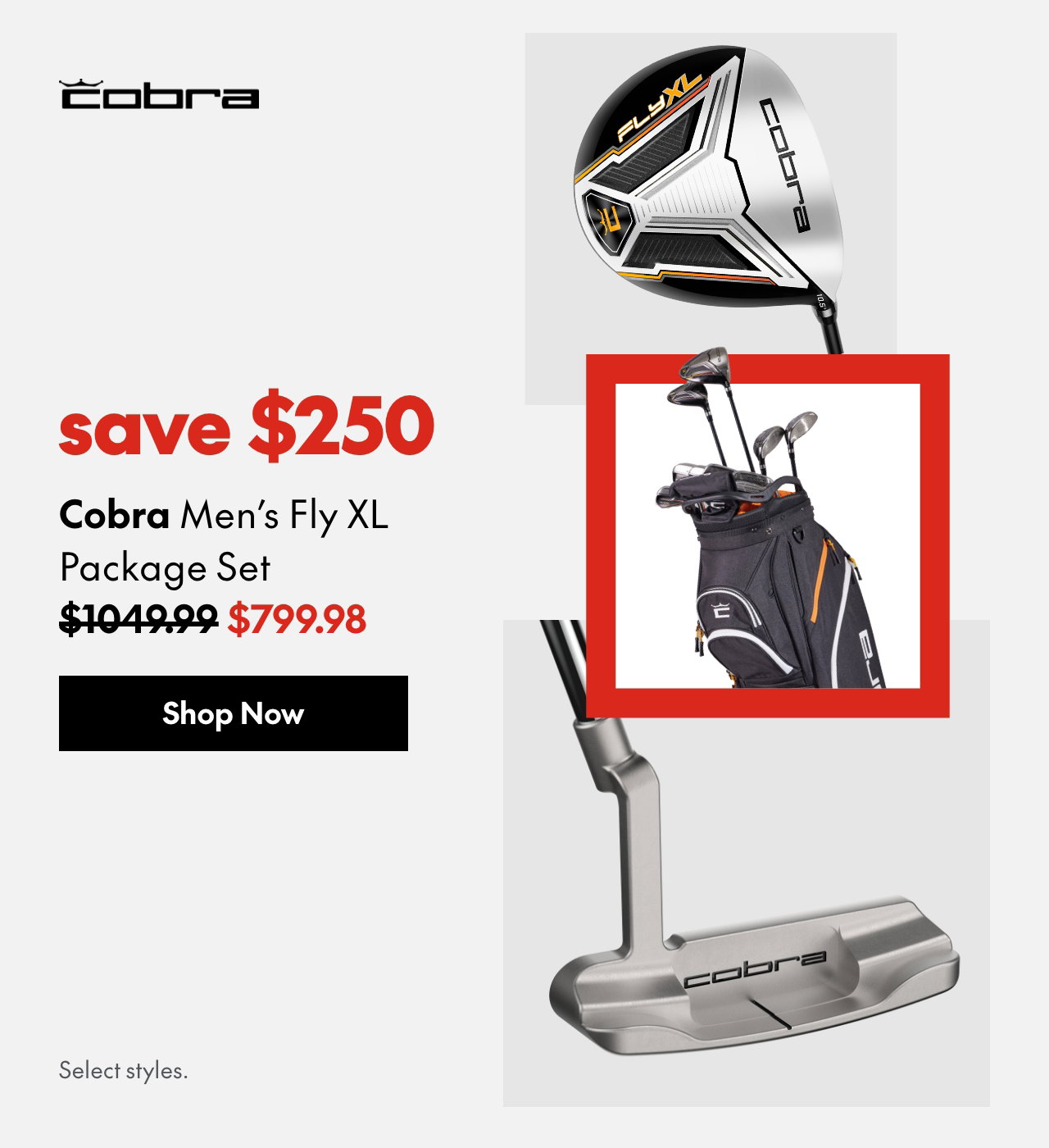 Cobra Men’s Fly XL Package Set
save $250
1049.99 (Strikethrough)
799.98
Select styles.