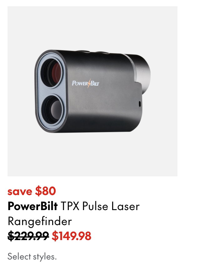 Powerbilt TPX Pulse Laser Rangefinder
save $80
229.99 (Strikethrough)
149.98
Select styles.