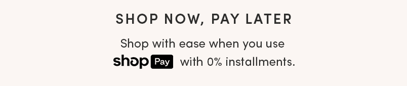 SHOP NOW, PAY LATER