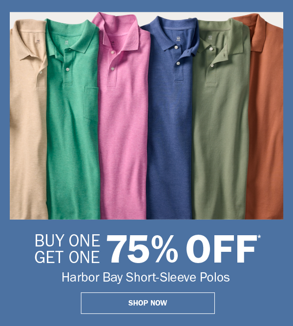 Harbor Bay Short-Sleeve Polos. BUY ONE GET ONE 75% OFF* SHOP NOW