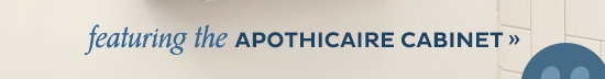 Featuring the Apothicaire Cabinet