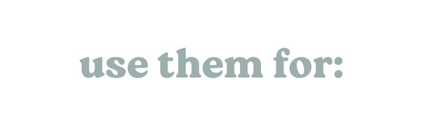 use them for: 