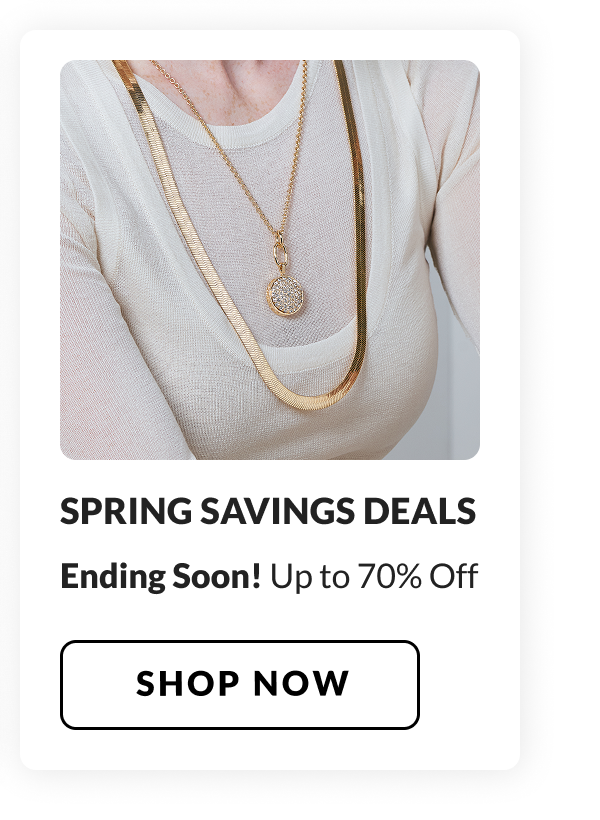 LAST CHANCE - Spring Savings Deals: Season's top styles already up to 70% off